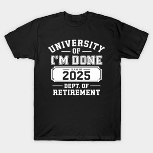 university of i'm Done Class of 2025 Dept of Retirement T-Shirt